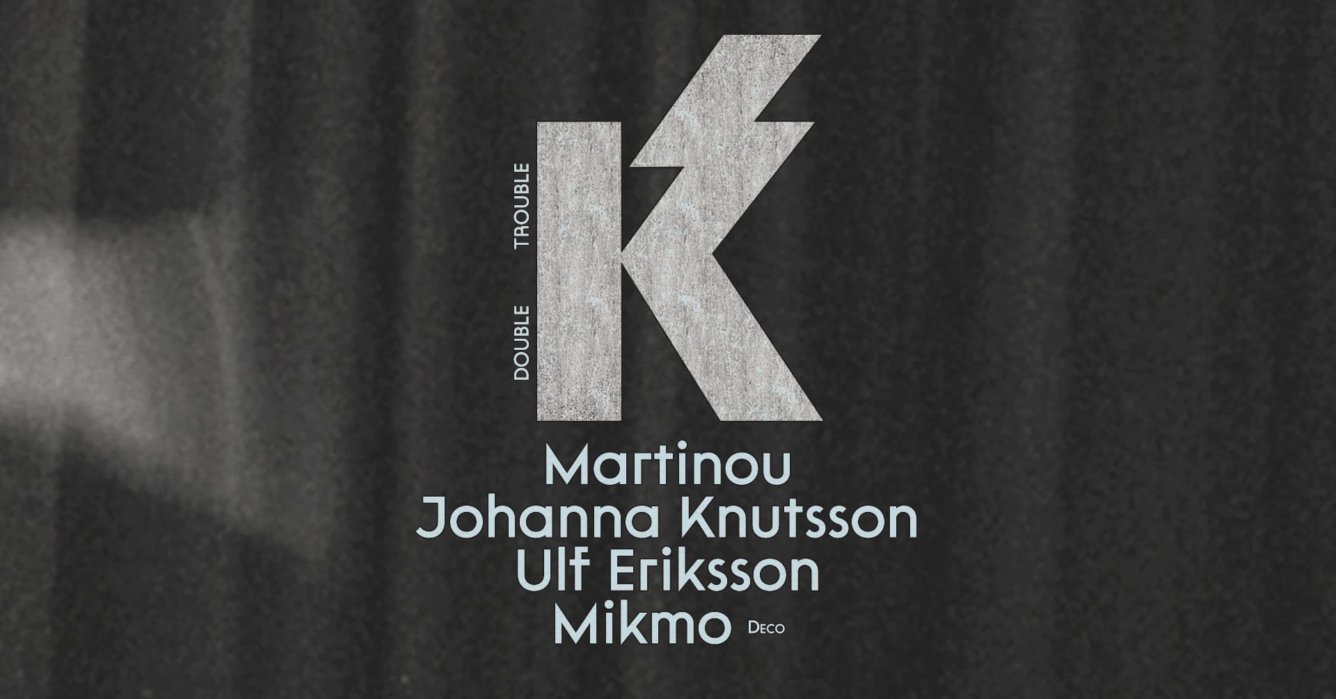 A textured "K" logo with the words "DOUBLE TROUBLE" and names: Martinou, Johanna Knutsson, Ulf Eriksson, Mikmo.