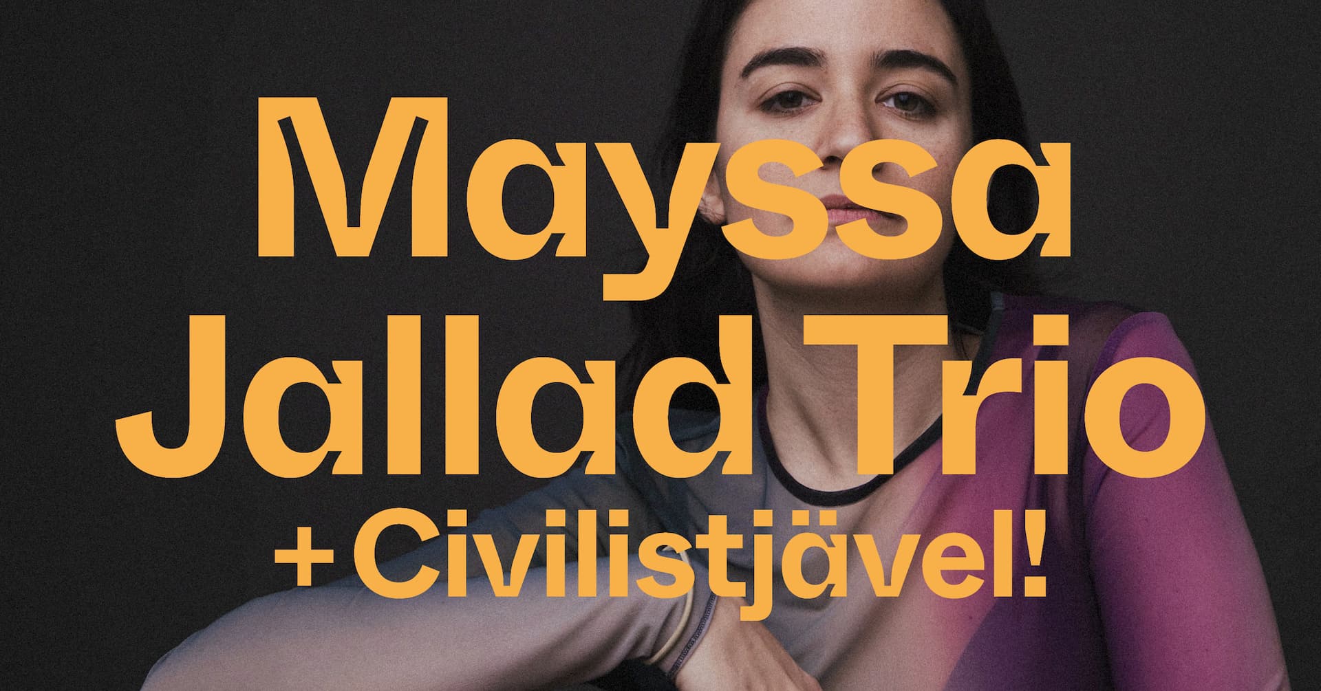 A woman in a colorful outfit is partially obscured by large orange text reading "Mayssa Jallad Trio + Civilistjävel!"