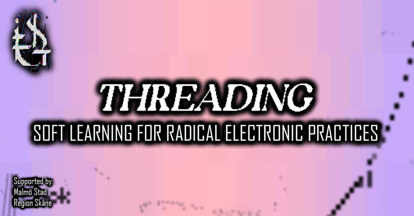 Abstract design with the words "THREADING: Soft Learning for Radical Electronic Practices," supported by Malmö Stad and Region Skåne.