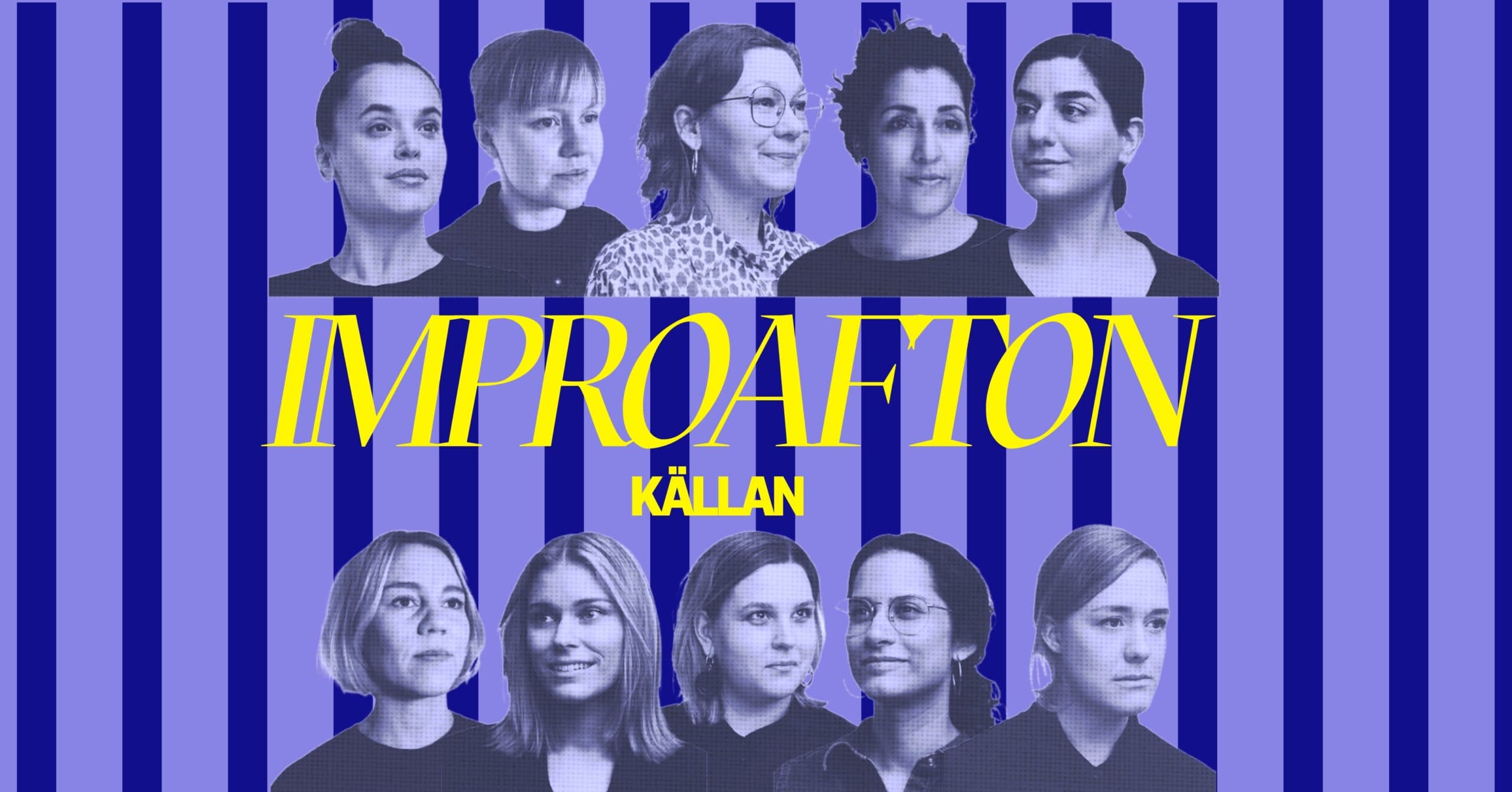 A purple poster with dark blue vertical stripes shows black-and-white cutout portraits of ten people arranged in two rows, all looking in different directions. Large yellow text across the center reads “IMPROAFION,” with the smaller word “KÄLLAN” underneath.